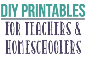 DIY Printables for Teachers and Homeschoolers